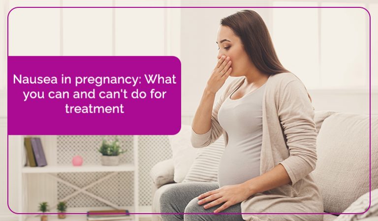 Nausea In Pregnancy What You Can And Cant Do For Treatment